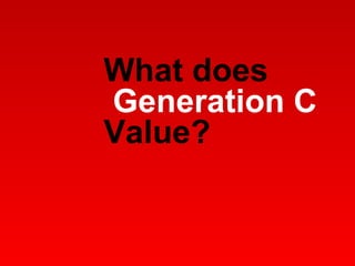 What does  Generation C Value? 