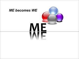 ME becomes WE 