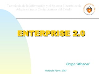 ENTERPRISE 2.0 Grupo “Minerva” Tecnología de la Información y el Sistema Electrónico de Adquisiciones y Contrataciones del Estado   