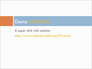 A super slick wiki solution http://www.wikixbox360.com/?t=anon   Demo  WetPaint 