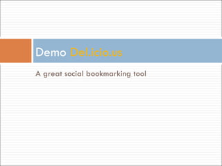 A great social bookmarking tool Demo  Del.icio.us 