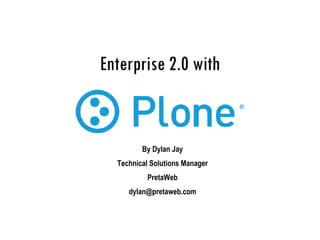 Enterprise 2.0 with By Dylan Jay Technical Solutions Manager PretaWeb [email_address] 