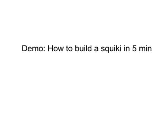 Demo: How to build a squiki in 5 min 