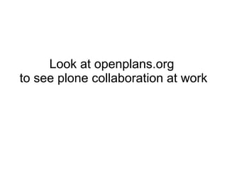 Look at openplans.org  to see plone collaboration at work 