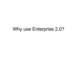 Why use Enterprise 2.0? 