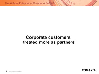 Corporate customers  treated more as partners 