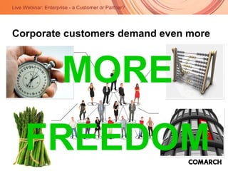 Corporate customers demand even more MORE FREEDOM 