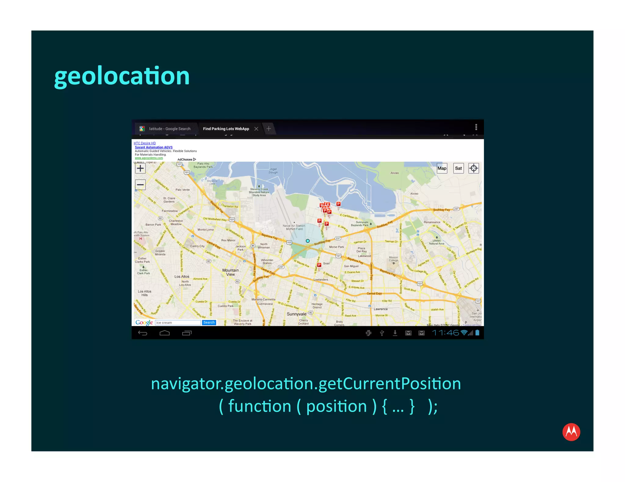 geoloca1on	
  




         navigator.geoloca:on.getCurrentPosi:on	
  
         	
  	
  	
  	
  	
  	
  	
  	
  	
  	
  	
  	
  	
  	
  	
  	
  (	
  func:on	
  (	
  posi:on	
  )	
  {	
  …	
  }	
  	
  	
  );
 