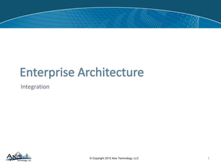 Enterprise Architecture
Integration
1
 
