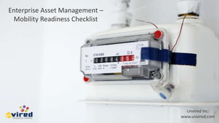 Enterprise Asset Management –
Mobility Readiness Checklist
Unvired Inc.
www.unvired.com
 