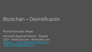 Ricardo Gonzalez Vargas
Microsoft Regional Director - Bogotá
CEO – Androcial.com / WomyAds.com
@rgonv - rgonzalez@androcial.com
http://ricardogonzalez.me
 