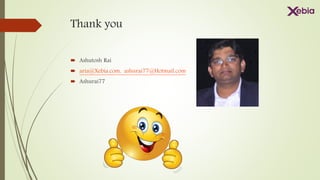 Thank you
 Ashutosh Rai
 aria@Xebia.com, ashurai77@Hotmail.com
 Ashurai77
 