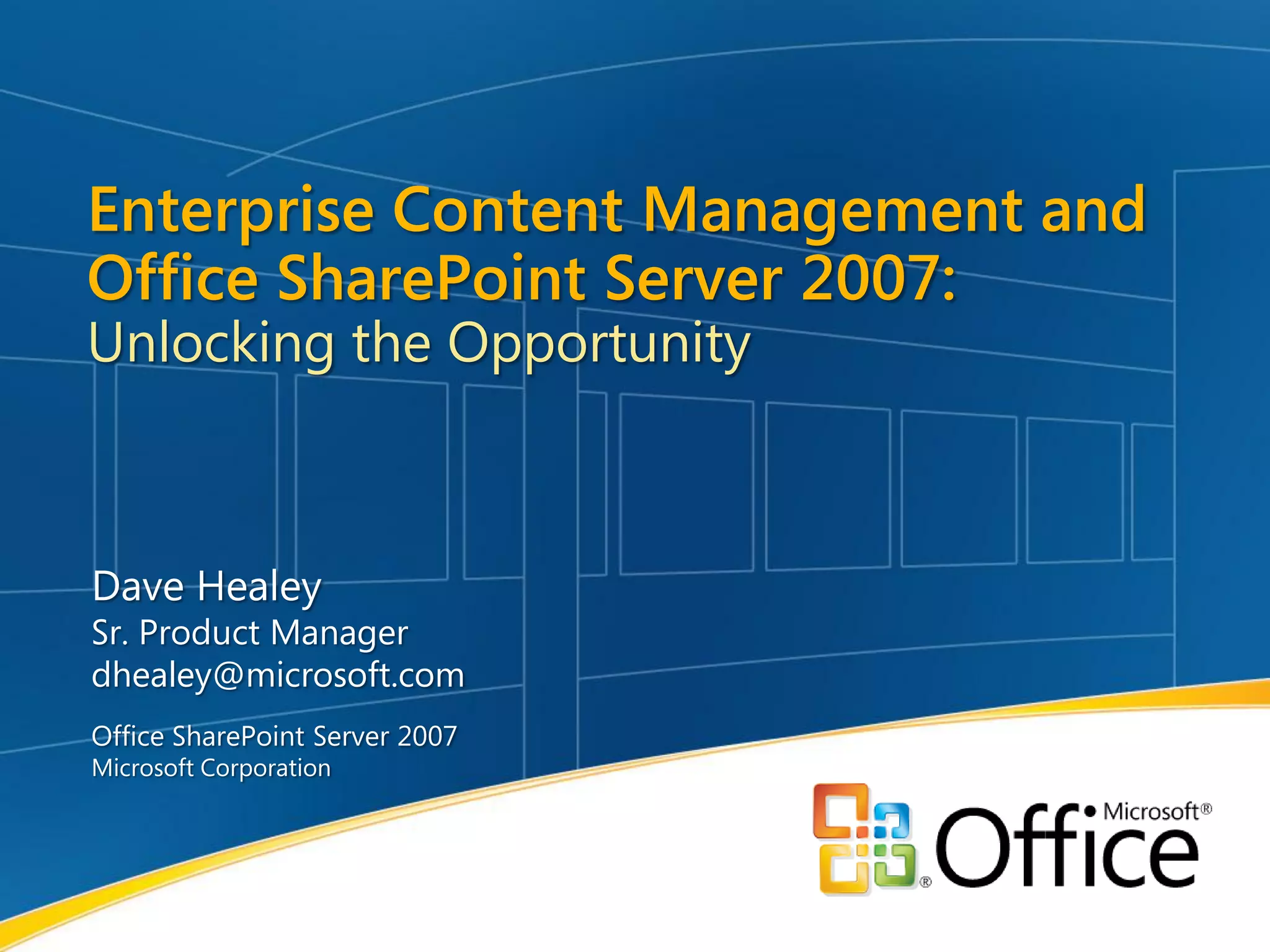 Enterprise Content Management and Microsoft Office SharePoint Server 2007 - Unlocking the Opportunity