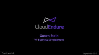 2017 CloudEndure - Confidential
Gonen Stein
VP Business Development
September 2017Confidential
 