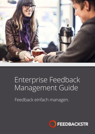 Enterprise Feedback
Management Guide
Feedback einfach managen.
 