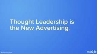 Thought Leadership is
the New Advertising.
#IMenterprise
 