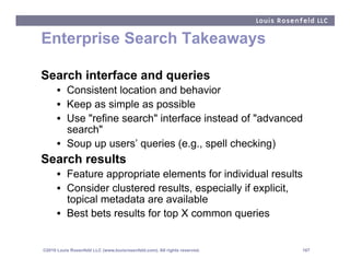 Enterprise Search Takeaways

Search interface and queries
      •  Consistent location and behavior
      •  Keep as simpl...