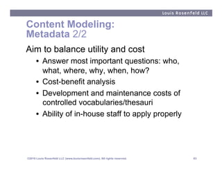 Content Modeling:
Metadata 2/2
Aim to balance utility and cost
      •  Answer most important questions: who,
         wha...