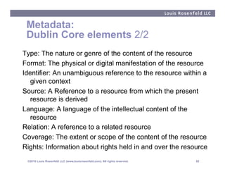 Metadata:
 Dublin Core elements 2/2
Type: The nature or genre of the content of the resource
Format: The physical or digit...