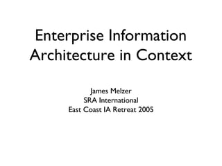 Enterprise Information Architecture in Context ,[object Object],[object Object],[object Object]