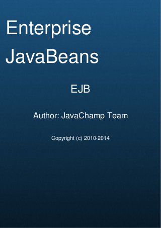 Cover Page
Enterprise
JavaBeans
EJB
Author: JavaChamp Team
Copyright (c) 2010-2014
 