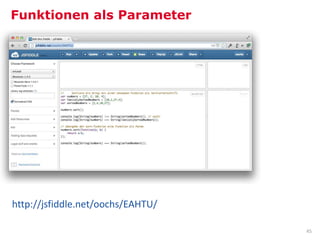Funktionen als Parameter




http://jsfiddle.net/oochs/EAHTU/

                                   45
 