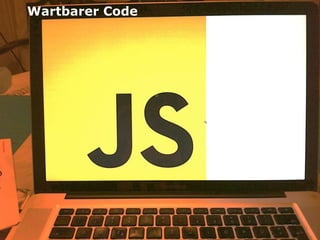 JS Wartbarer Code
   Core




                    61
 