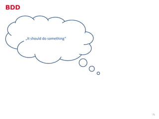 BDD



      „It should do something“




                                 75
 