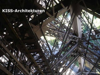 KISS-Architekturen




                                              85
                     http://www.sxc.hu/photo/1342145
 