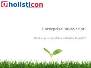 Enterprise JavaScript.

Abendvortrag „JavaScript für Java Enterprise-Entwickler“
 