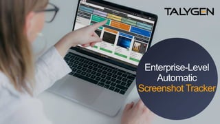 Enterprise-Level
Automatic
Screenshot Tracker
 