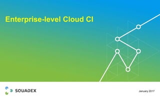 Enterprise level cloud CI