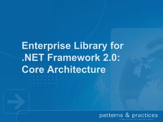 Enterprise Library for  .NET Framework 2.0: Core Architecture 