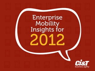 Enterprise Mobility
          
          

Insights for
          
          
          



2012
          
          	
  
 