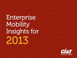 Enterprise
Mobility
           
           
           


Insights for
           
           
           



2013
           	
  
 