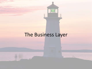 The Business Layer
 