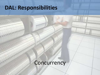 DAL: Responsibilities




           Concurrency
 