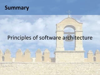 Summary



Principles of software architecture
 