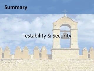 Summary



     Testability & Security
 