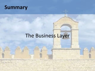 Summary



      The Business Layer
 