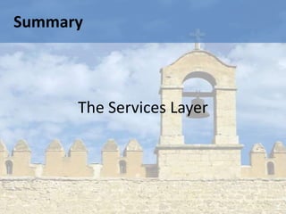 Summary



      The Services Layer
 