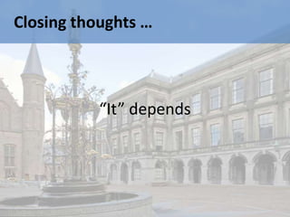 Closing thoughts …



           “It” depends
 