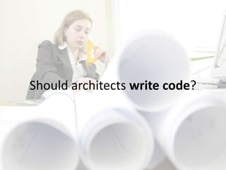 Should architects write code?
 