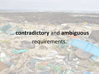 … contradictory and ambiguous
        requirements.
 
