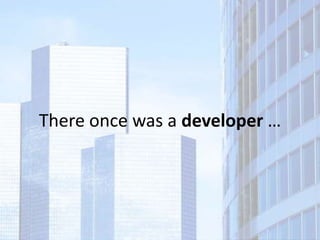 There once was a developer …
 