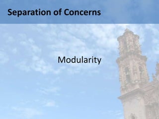 Separation of Concerns



           Modularity
 