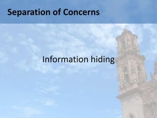 Separation of Concerns



        Information hiding
 