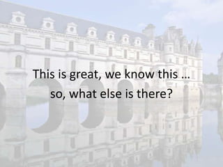 This is great, we know this …
   so, what else is there?
 