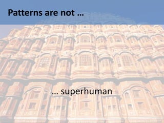 Patterns are not …




          … superhuman
 