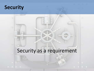Security




     Security as a requirement
 